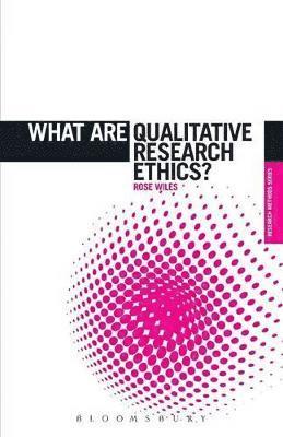 Rose Wiles, Wiles, Graham Crow - What are Qualitative Research Ethics?, Häftad