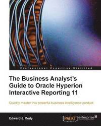 bokomslag The Business Analyst's Guide to Oracle Hyperion Interactive Reporting 11