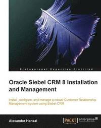 bokomslag Oracle Siebel CRM 8 Installation and Management