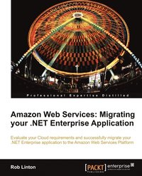 bokomslag Amazon Web Services: Migrating your .NET Enterprise Application