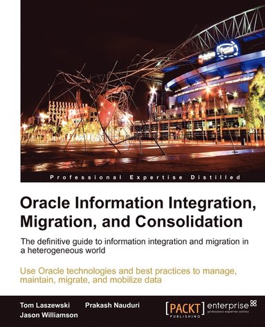 Tom Laszewski, Jason Williamson - Oracle Information Integration, Migration, and Consolidation, Häftad