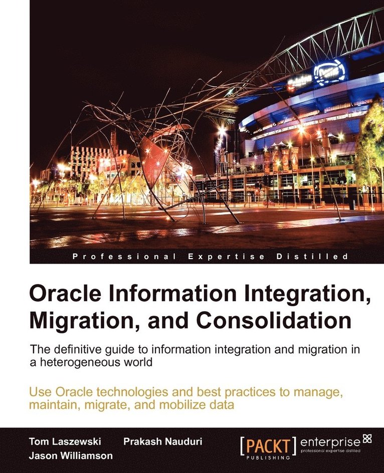 Tom Laszewski, Jason Williamson, Prakash Nauduri - Oracle Information Integration, Migration, and Consolidation, Häftad