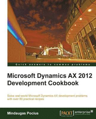 Mindaugas Pocius - Microsoft Dynamics Ax 2012 Development Cookbook, Häftad