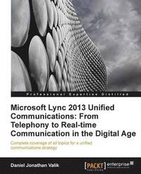 bokomslag Microsoft Lync 2013 Unified Communications: From Telephony to Real-Time Communication in the Digital Age