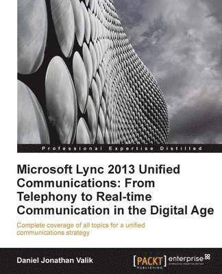 Microsoft Lync 2013 Unified Communications: From Telephony to Real Time Communication in the Digital Age 1