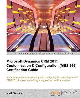 bokomslag Microsoft Dynamics CRM 2011 Customization & Configuration (MB2-866) Certification Guide