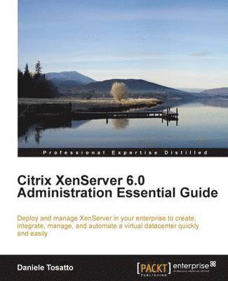 bokomslag Citrix XenServer 6.0 Administration Essential Guide