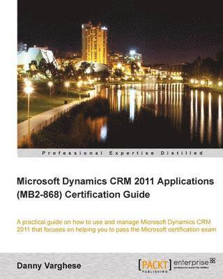 bokomslag Microsoft Dynamics Crm 2011 Applications (Mb2-868) Certification Guide