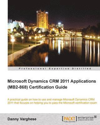 bokomslag Microsoft Dynamics CRM 2011 Applications (MB2-868) Certification Guide