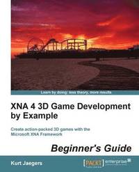 bokomslag XNA 4 3D Game Development By Example: Beginner's Guide