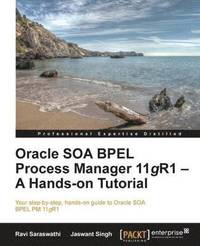 bokomslag Oracle SOA BPEL Process Manager 11gR1 ? A Hands-on Tutorial