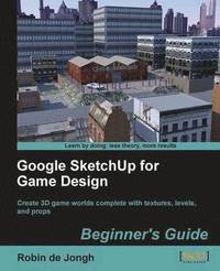 bokomslag Google SketchUp For Game Design: Beginner's Guide