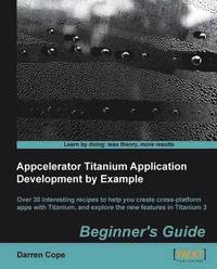 bokomslag Appcelerator Titanium Application Development by Example Beginner's Guide