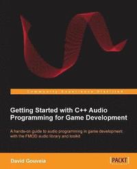 bokomslag Getting Started with C++ Audio Programming for Game Development