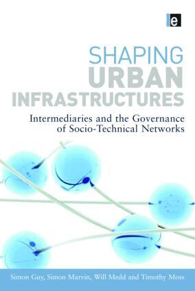 Simon Guy, Simon Marvin, Will Medd, Timothy Moss - Shaping Urban Infrastructures, Inbunden