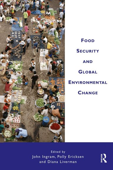 John Ingram, Polly Ericksen, Diana Liverman - Food Security and Global Environmental Change, Inbunden