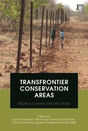 Jens Andersson, Michel de Garine-Wichatitsky, David Cumming, Vupenyu Dzingirai, Ken Giller - Transfrontier Conservation Areas, Inbunden