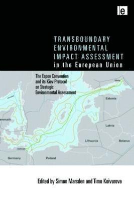 Simon Marsden, Timo Koivurova, Australia) Marsden, Simon (Flinders Law School, Finland) Koivurova, Timo (University of Lapland - Transboundary Environmental Impact Assessment in the European Union, Inbunden