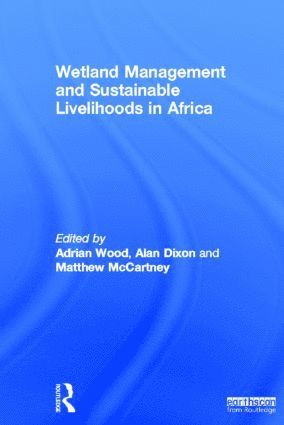 Adrian Wood, Alan Dixon, Matthew McCartney, UK) Wood, Adrian (Huddersfield University, UK) Dixon, Alan (University of Worcester, Sri Lanka) McCartney, Matthew (International Water Management Institute - Wetland Management and Sustainable Livelihoods in Africa, Inbunden