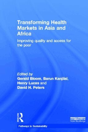 Gerald Bloom, Barun Kanjilal, Henry Lucas, David Peters - Transforming Health Markets in Asia and Africa, Inbunden