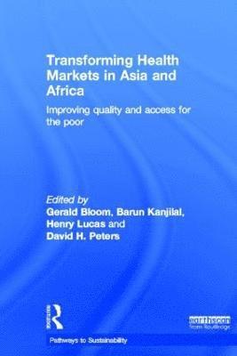 Gerald Bloom, Barun Kanjilal, Henry Lucas, David Peters, UK) Bloom, Gerald (University of Sussex, UK) Lucas, Henry (University of Sussex, USA) Peters, David (John Hopkins University - Transforming Health Markets in Asia and Africa, Inbunden