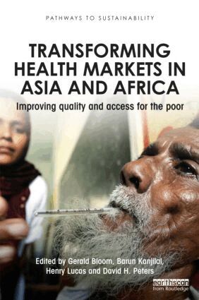 Gerald Bloom, Barun Kanjilal, Henry Lucas, David Peters - Transforming Health Markets in Asia and Africa, Häftad