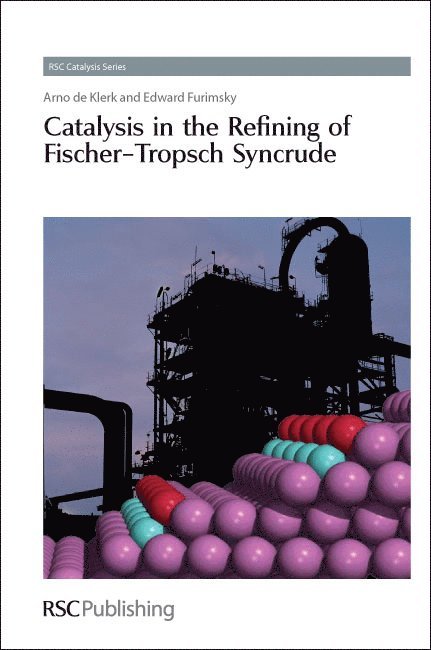 Arno de Klerk, Edward Furimsky, Canada) de Klerk, Arno (University of Alberta, Canada) Furimsky, Edward (IMAF Group, Arno De Klerk - Catalysis in the Refining of Fischer-Tropsch Syncrude, Inbunden