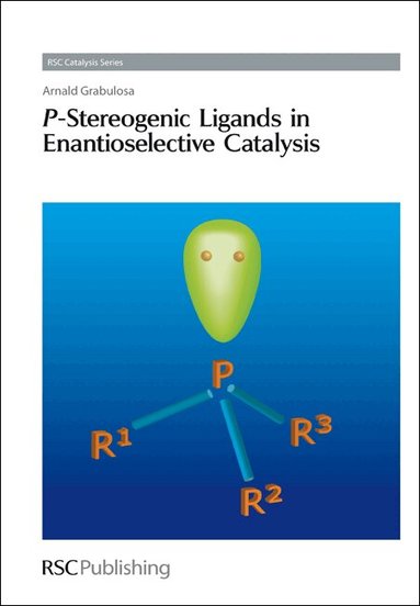 Arnald Grabulosa - P-Stereogenic Ligands in Enantioselective Catalysis, Inbunden