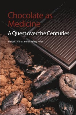 Philip K Wilson, W Jeffrey Hurst, USA) Wilson, Philip K (Formerly East Tennessee State University, USA) Hurst, W Jeffrey (The Hershey Company Technical Centre, Philip K. Wilson, W. Jeffrey Hurst - Chocolate as Medicine, Häftad