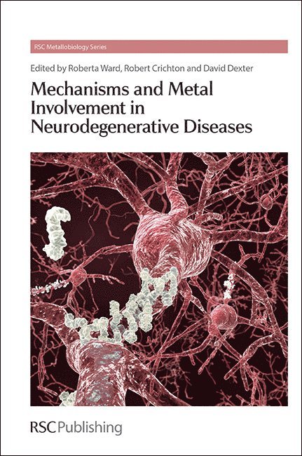 Roberta J Ward, Robert Crichton, David Dexter, Belgium) Ward, Roberta J (Catholique University of Louvain, Belgium) Crichton, Robert (Catholique University of Louvain, UK) Dexter, David (Imperial College London, Roberta J. Ward - Mechanisms and Metal Involvement in Neurodegenerative Diseases, Inbunden