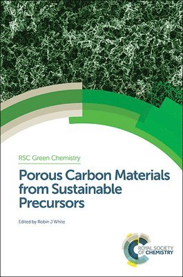 Robin J White, The Netherlands) White, Robin J (Netherlands Organisation for Applied Scientific Research, Robin J. White - Porous Carbon Materials from Sustainable Precursors, Inbunden