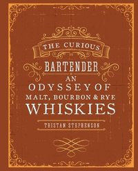 bokomslag The Curious Bartender: An Odyssey of Malt, Bourbon & Rye Whiskies