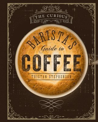 The Curious Baristas Guide to Coffee 1