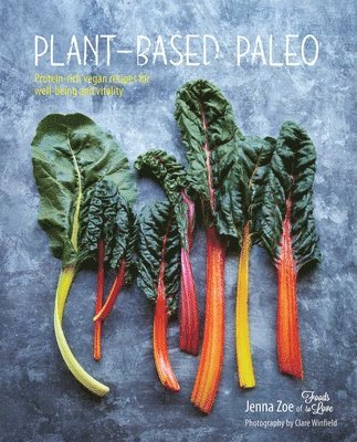 Jenna Zoe - Plant-Based Paleo: Protein-Rich Vegan Recipes for Well-Being and Vitality, Inbunden