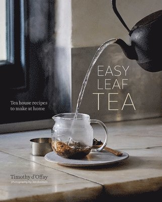 bokomslag Easy Leaf Tea: Tea House Recipes to Make at Home