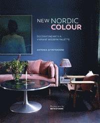 Antonia Af Petersens - New Nordic Colour: Decorating with a Vibrant Modern Palette, Inbunden