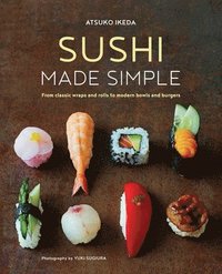 bokomslag Sushi made simple - from classic wraps and rolls to modern bowls and burger