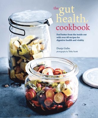 Dunja Gulin - The Gut Health Cookbook: Feel Better from the Inside Out with Over 60 Recipes for Digestive Health and Vitality, Häftad