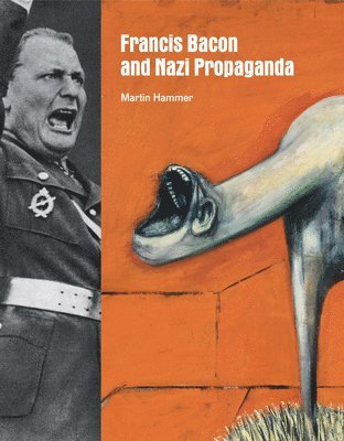 Martin Hammer - Francis Bacon and Nazi Propaganda, Inbunden. Tillgänglighet: Tillfälligt slut