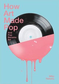 bokomslag How Art Made Pop