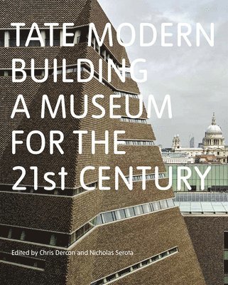 Chris Dercon, Nicholas Serota - Tate Modern: Building a Museum for the 21st Century, Häftad