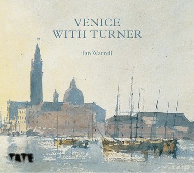 Ian Warrell - Venice with Turner, Inbunden