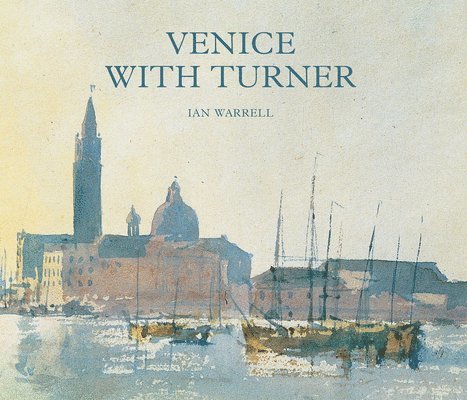 Ian Warrell - Venice with Turner, Inbunden
