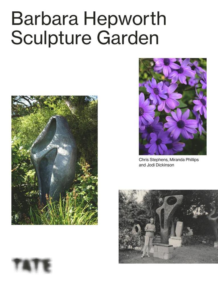Miranda Phillips, Jodi Dickinson, Chris Stephens, Miranda (author) Phillips, Barbara Hepworth Garden) Dickinson, Jodi (Head Gardener - Barbara Hepworth Sculpture Garden, Inbunden
