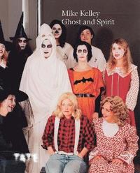 bokomslag Mike Kelley: Ghost and Spirit