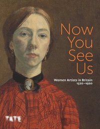bokomslag Now You See Us: Women Artists in Britain 15201920