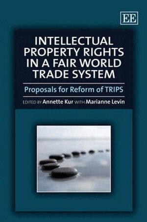 Annette Kur - Intellectual Property Rights in a Fair World Trade System, Inbunden