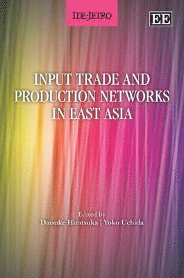 Daisuke Hiratsuka, Yoko Uchida - Input Trade and Production Networks in East Asia, Inbunden