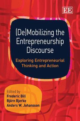 Frederic Bill, Björn Bjerke, Anders W. Johansson - (De)Mobilizing the Entrepreneurship Discourse, Inbunden