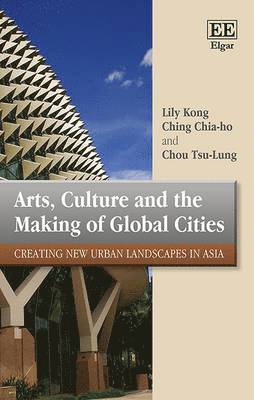 Lily Kong, Ching Chia-ho, Chou Tsu-Lung - Arts, Culture and the Making of Global Cities, Inbunden